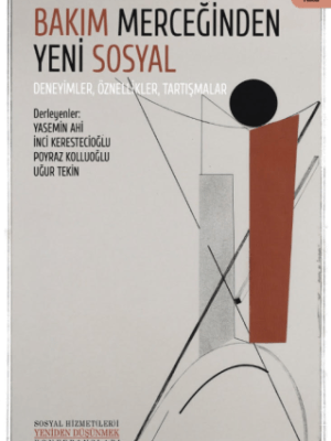 Bakım Merceğinden Yeni Sosyal: Deneyimler, Öznellikler,&nbsp;Tartışmalar